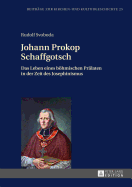 Johann Prokop Schaffgotsch: Das Leben eines boehmischen Praelaten in der Zeit des Josephinismus