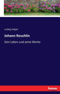 Johann Reuchlin: Sein Leben und seine Werke