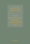 Johann Rist / Martin Coler, Neue Hochheilige Passions-Andachten (1664): Kritische Ausgabe Und Kommentar. Kritische Edition Des Notentextes