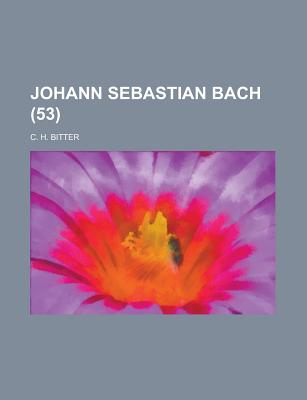 Johann Sebastian Bach (53) - Bitter, C H