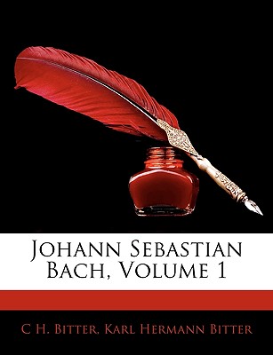 Johann Sebastian Bach, Erster Band - Bitter, C H, and Bitter, Karl Hermann