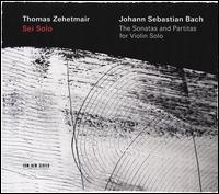 Johann Sebastian Bach: Sei Solo - The Sonatas and Partitas for Violin Solo - Thomas Zehetmair (violin); Thomas Zehetmair (baroque violin)