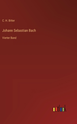 Johann Sebastian Bach: Vierter Band - Bitter, C H