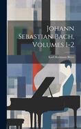 Johann Sebastian Bach, Volumes 1-2