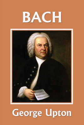 Johann Sebastian Bach (Yesterday's Classics) - Upton, George P