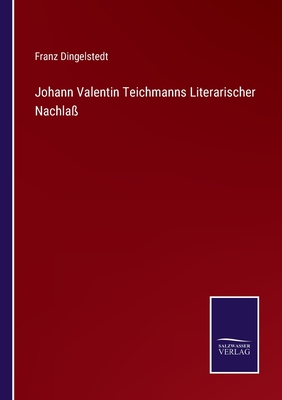 Johann Valentin Teichmanns Literarischer Nachla? - Dingelstedt, Franz
