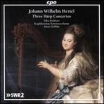 Johann Wilhelm Hertel: Three Harp Concertos