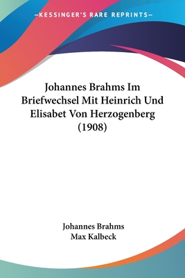 Johannes Brahms Im Briefwechsel Mit Heinrich Und Elisabet Von Herzogenberg (1) - Brahms, Johannes