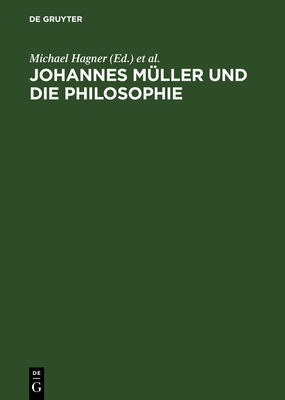 Johannes Mueller Und Die Philosophie - Hagner, Michael (Editor), and Wahrig-Schmidt, Bettina (Editor)