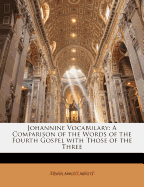 Johannine Vocabulary: A Comparison of the Words of the Fourth Gospel with Those of the Three