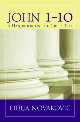 John 1-10: A Handbook on the Greek Text - Novakovic, Lidija
