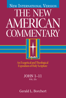 John 1-11: An Exegetical and Theological Exposition of Holy Scripture Volume 25 - Borchert, Gerald L
