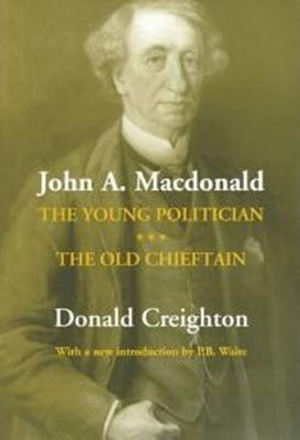 John A. MacDonald: The Young Politician. the Old Chieftain - Estate of Donald Creighton, and Waite, P B (Introduction by)