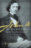 John A: The Man Who Made Us: The Life and Times of John A. MacDonald Volume One: 1815-1867