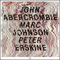 John Abercrombie/Marc Johnson/Peter Erskine - John Abercrombie/Marc Johnson/Peter Erskine