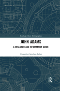 John Adams: A Research and Information Guide