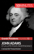 John Adams et la lutte pour l'ind?pendance: L'avocat de l'insoumission