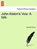 John Alston's Vow. a Tale. - Murray, Elizabeth, PhD, RN, CNE