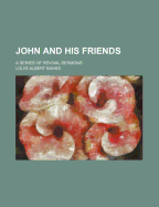 John and His Friends: A Series of Revival Sermons