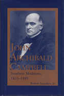 John Archibald Campbell: Southern Moderate, 1811-1889