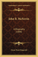 John B. McFerrin: A Biography (1888)