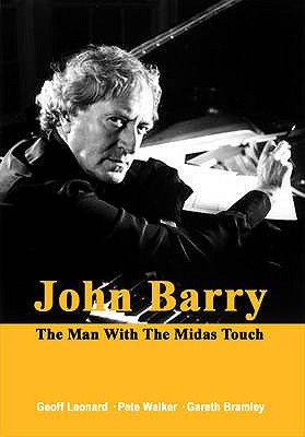 John Barry: The Man with the Midas Touch - Leonard, Geoff, and Walker, Pete, and Bramley, Gareth