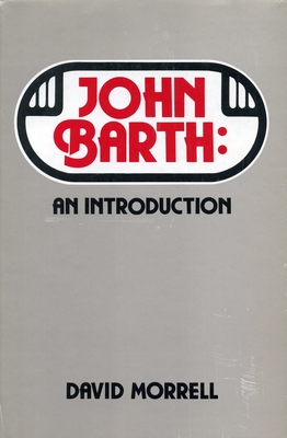 John Barth: An Introduction - Morrell, David