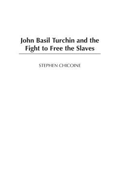 John Basil Turchin and the Fight to Free the Slaves - Chicoine, Stephen