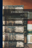 John Bechtel: His Contributions To Literature, And His Descendants