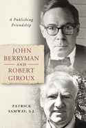 John Berryman and Robert Giroux: A Publishing Friendship