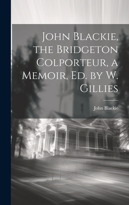 John Blackie, the Bridgeton Colporteur, a Memoir, Ed. by W. Gillies - Blackie, John