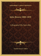 John Brown 1800-1859: A Biography Fifty Years After