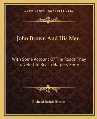 John Brown And His Men: With Some Account Of The Roads They Traveled To Reach Harpers Ferry - Hinton, Richard Josiah