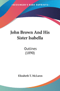 John Brown And His Sister Isabella: Outlines (1890)