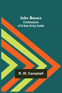 John Brown: Confessions of a New Army Cadet