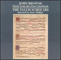 John Browne: Music from the Eton Choirbook - The Tallis Scholars (choir, chorus)