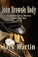 John Brown's Body: An Alphonso Clay Mystery of the Civil War