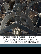 John Bull's Other Island: And Major Barbara;also How He Lied to Her Husband