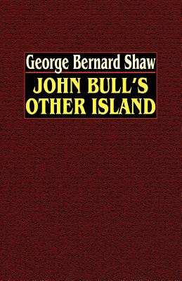 John Bull's Other Island - Shaw, George Bernard