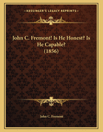 John C. Fremont! Is He Honest? Is He Capable? (1856)