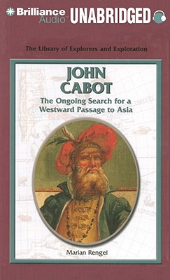 John Cabot: The Ongoing Search for a Westward Passage to Asia - Rengel, Marian, and Stevens, Eileen (Read by)