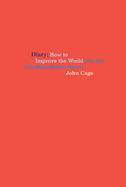 John Cage: Diary: How to Improve the World (You Will Only Make Matters Worse)
