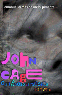 John Cage: O Silencio Da Musica: 100 Anos