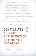 John Calvin: A Heart for Devotion, Doctrine & Doxology