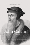 John Calvin: For a New Reformation (Afterword by R. C. Sproul)