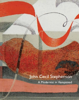 John Cecil Stephenson: A Modernist in Hampstead - Liss, Paul, and Harrison, Michael, and Skipwith, Peyton