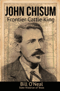 John Chisum: Frontier Cattle King