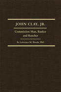 John Clay, Jr., Volume 29: Commission Man, Banker and Rancher