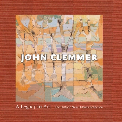 John Clemmer: A Legacy in Art - Clemmer, David, and Bonner, Judith H, and Bradley, John Ed