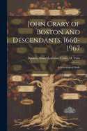 John Crary of Boston and Descendants, 1660-1967: A Genealogical Study